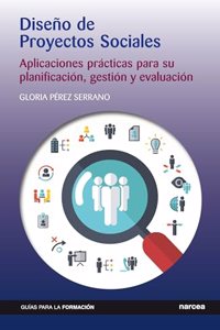 Diseno de Proyectos Sociales: Aplicaciones practicas para su planificacion, gestion y evaluacion (Spanish Edition)