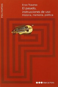 El pasado, instrucciones de uso. historia, memoria, politica