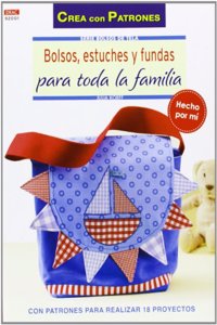 Bolsos, estuches y fundas para toda la familia: Con patrones para realizar 18 proyectos (Spanish Edition)