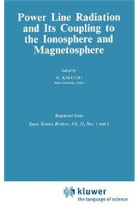 Power Line Radiation and Its Coupling to the Ionosphere and Magnetosphere