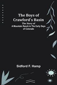Boys of Crawford's Basin; The Story of a Mountain Ranch in the Early Days of Colorado