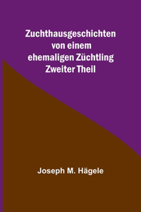 Zuchthausgeschichten von einem ehemaligen Züchtling; Zweiter Theil