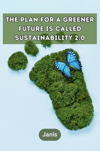 plan for a greener future is called Sustainability 2.0