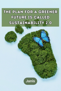 The plan for a greener future is called Sustainability 2.0.