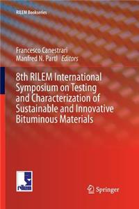 8th Rilem International Symposium on Testing and Characterization of Sustainable and Innovative Bituminous Materials