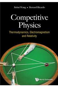 Competitive Physics: Thermodynamics, Electromagnetism and Relativity