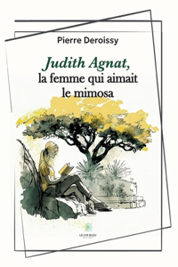 Judith Agnat, la femme qui aimait le mimosa