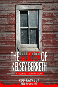 The Murder of Kelsey Berreth Lib/E