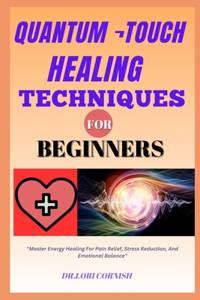 Quantum ¬Touch Healing Techniques for Beginners