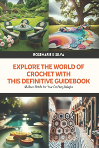 Explore the World of Crochet with This Definitive Guidebook