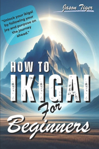 How To Ikigai For Beginners