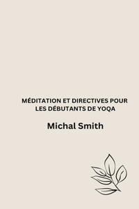 Méditation Et Directives Pour Les Débutants de Yoqa