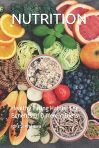 Nutrition: Healthy Eating Habits, The Benefits Of Different Diets