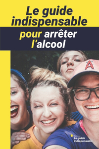Le guide indispensable pour arrêter l'alcool