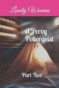 Pervy Poltergeist