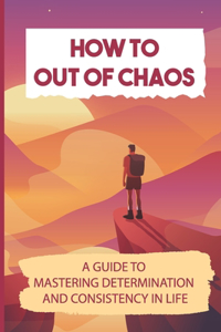 How To Out Of Chaos