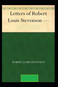 The Letters of Robert Louis Stevenson Annotated