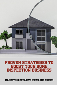 Proven Strategies To Boost Your Home Inspection Business