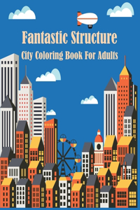 Fantastic Structure City Coloring Book For Adults