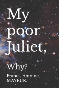 My poor Juliet,