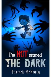 I'm NOT scared of THE DARK