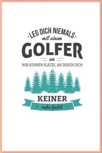 Leg dich niemals mit einem Golfer an