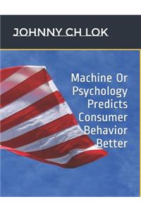 Machine Or Psychology Predicts Consumer Behavior Better