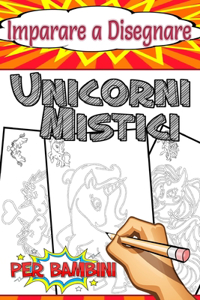 Imparare a Disegnare Unicorni Mistici