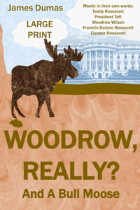 Woodrow, Really? And A Bull Moose Large Print