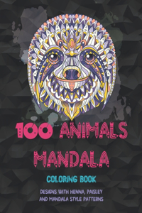 100 Animals Mandala - Coloring Book - Designs with Henna, Paisley and Mandala Style Patterns