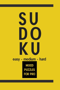 Sudoku Mixed Puzzles For Pro: Easy - Medium - Hard 200 Sudoku For Every Day, Solutions Include