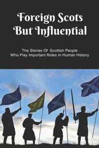 Foreign Scots But Influential
