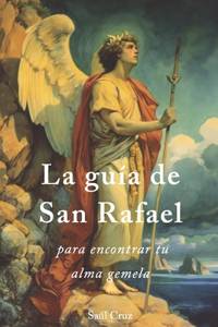 guía de San Rafael para encontrar tu alma gemela