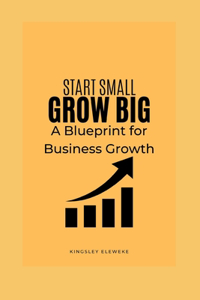 Start Small, Grow Big