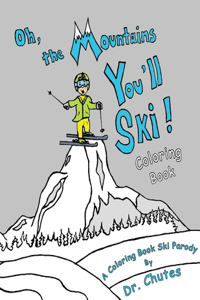 Oh, the Mountains You'll Ski! A Coloring Book Ski Parody