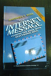 The Internet Message: Closing the Book with Electronic Mail (Prentice Hall Series in Innovative Technology)