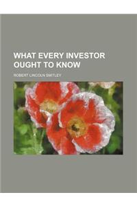 What Every Investor Ought to Know