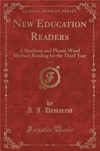 New Education Readers, Vol. 4: A Synthetic and Phonic Word Method; Reading for the Third Year (Classic Reprint)