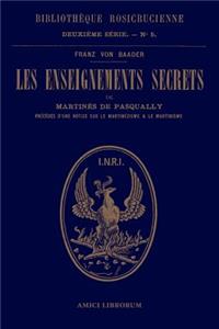 Les enseignements secrets de Martinès de Pasqually. Notice historique sur le martinézisme et le martinisme