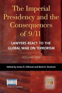 The Imperial Presidency and the Consequences of 9/11: Lawyers React to the Global War on Terrorism, Volume 1 (Praeger Security International)