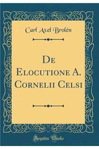 de Elocutione A. Cornelii Celsi (Classic Reprint)