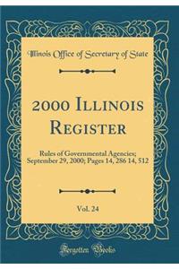 2000 Illinois Register, Vol. 24: Rules of Governmental Agencies; September 29, 2000; Pages 14, 286 14, 512 (Classic Reprint): Rules of Governmental Agencies; September 29, 2000; Pages 14, 286 14, 512 (Classic Reprint)