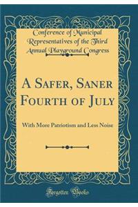 A Safer, Saner Fourth of July: With More Patriotism and Less Noise (Classic Reprint)