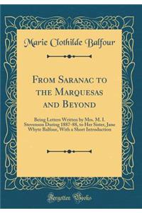 From Saranac to the Marquesas and Beyond: Being Letters Written by Mrs. M. I. Stevenson During 1887-88, to Her Sister, Jane Whyte Balfour, with a Short Introduction (Classic Reprint)