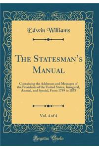 The Statesmans Manual, Vol. 4 of 4: Containing the Addresses and Messages of the Presidents of the United States, Inaugural, Annual, and Special, From 1789 to 1858 (Classic Reprint)