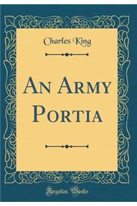 An Army Portia (Classic Reprint)