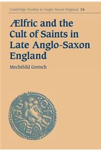 Aelfric and the Cult of Saints in Late Anglo-Saxon England