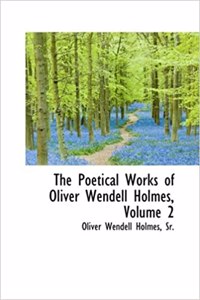Poetical Works of Oliver Wendell Holmes, Volume 2