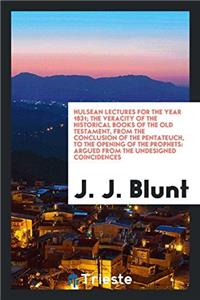 Hulsean Lectures for the Year 1831; The veracity of the historical books of the Old Testament, from the conclusion of the Pentateuch, to the opening o