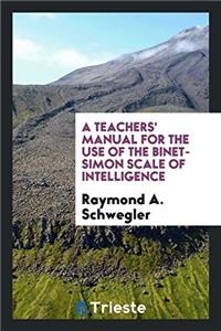 Teachers' Manual for the Use of the Binet-Simon Scale of Intelligence